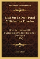 Essai Sur Le Droit Penal Militaire Des Romains: Droit International De L'Occupation Militaire En Temps De Guerre (1894) 2019988267 Book Cover