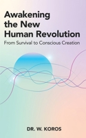 Awakening the New Human Revolution: From Survival to Conscious Creation 1969868171 Book Cover