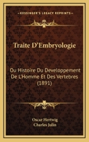 Traita(c) D'Embryologie, Ou Histoire Du Da(c)Veloppement de L'Homme Et Des Verta(c)Bra(c)S 2013424264 Book Cover
