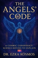 THE ANGELS' CODE: A Cosmic Conspiracy Science Refuses to Explain: A neuroscientist and a shaman discover that angels are quantum codes. B0F32JYX4N Book Cover