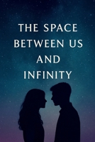 The Space Between Us and Infinity: A heart-twisting romance across infinite realities B0FLTZKKQZ Book Cover