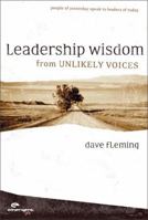 Leadership Wisdom from Unlikely Voices: People of Yesterday Speak to Leaders of Today 0310258006 Book Cover