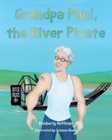 Grandpa Paul, the River Pirate B0B5KQNB6K Book Cover
