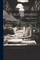 Public Libraries: A History of the Movement and a Manual for the Organization and Management of Rate-Supported Libraries 1022519875 Book Cover