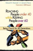 Reaching People Under 40 While Keeping People Over 60: Being Church for All Generations (TCP Leadership Series) 0827232543 Book Cover