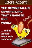 The Semimetallic Monsterling that changed our World: and ... his journey since 1947 and until 2050 - Color Edition 1548986658 Book Cover