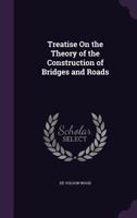 Treatise on the Theory of the Construction of Bridges and Roofs 1141530880 Book Cover