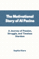 The Motivational Story of Al Pacino: A Journey of Passion, Struggle, and Timeless Stardom B0F6XX48FP Book Cover