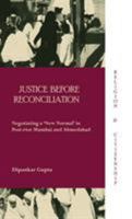 Justice before Reconciliation: Negotiating a 'New Normal' in Post-riot Mumbai and Ahmedabad 1138662860 Book Cover
