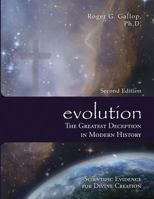 Evolution - The Greatest Deception in Modern History: (Scientific Evidence for Divine Creation) 0982997574 Book Cover