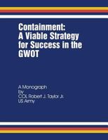 Containment: A Viable Strategy for Success in the GWOT 1481879855 Book Cover