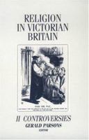 Religion in Victorian Britain, Vol. II: Controversies 0719025133 Book Cover