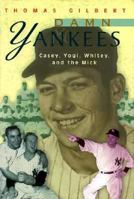 Damn Yankees: Casey, Whitey, Yogi, and the Mick (American Game) 0531158799 Book Cover