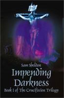 Impending Darkness (The Crucifixion Trilogy, Book 1) 0595166334 Book Cover