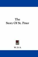 The Story of St. Peter, by W.D.S 054830405X Book Cover