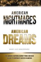 American Nightmares American Dreams: One Woman's Inspiring Journey from a Mexican Village to Corporate Success in America 0692236953 Book Cover