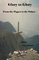 Glory to Glory,: From the Pigpen to the Palace 1492201782 Book Cover