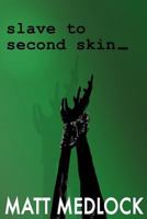 Slave to Second Skin 1530672570 Book Cover