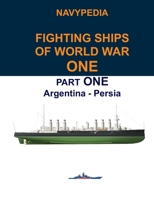 Navypedia. Fighting ships of World War One. Part One. Argentina - Persia. B09YS973HH Book Cover