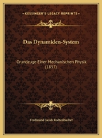 Das Dynamiden-System: Grundzuge Einer Mechanischen Physik (1857) 1160359539 Book Cover
