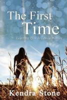 The First Time - Learning How to Love a Woman 1530706521 Book Cover