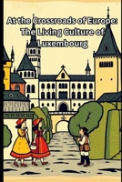 At the Crossroads of Europe: The Living Culture of Luxembourg B0GJKZQJPN Book Cover
