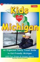 KIDS LOVE MICHIGAN, 7th Edition: An Organized Family Travel Guide to Kid-Friendly Michigan 1733506977 Book Cover