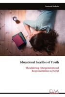 Educational Sacrifice of Youth: Shouldering Intergenerational Responsibilities in Nepal 999933363X Book Cover