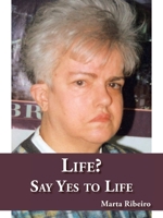 Life? Say Yes to Life 1412060370 Book Cover