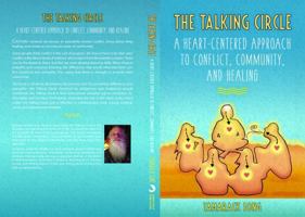 The Talking Circle: A Heart-Centered Approach to Conflict, Community, and Healing 0996656162 Book Cover