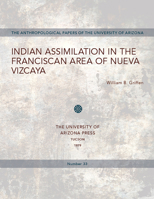 Indian Assimilation in the Franciscan Area of Nueva Vizcaya (Anthropological papers of the University of Arizona) 0816505845 Book Cover
