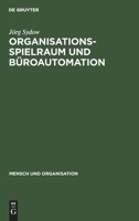 Organisationsspielraum und Buroautomation: Zur Bedeutung von Spielraumen bei der Organisation automatisierter Buroarbeit (Mensch und Organisation) 3110105764 Book Cover