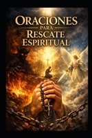 ORACIONES PARA RESCATE ESPIRITUAL: PLEGARIAS AL CREADOR (Spanish Edition) B0GHR96GKL Book Cover