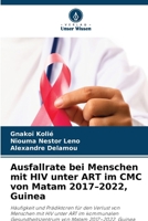 Ausfallrate bei Menschen mit HIV unter ART im CMC von Matam 2017-2022, Guinea 6630117689 Book Cover