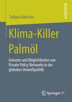 Klima-Killer Palm�l: Grenzen Und M�glichkeiten Von Private Policy Networks in Der Globalen Umweltpolitik 3658280115 Book Cover