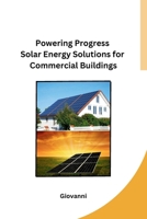 Powering Progress Solar Energy Solutions for Commercial Buildings B0CPMCM2TH Book Cover