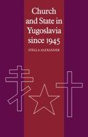 Church and State in Yugoslavia since 1945 0521089220 Book Cover