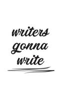 Writers Gonna Write: Writers Gonna Write Like No One's Gonna Read - Word Advice Notebook With Funny Black Pen Writting Doodle Diary Book Gift for Published Bestselling Authors or Library Fiction Story 1097784207 Book Cover