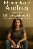 Mi lunes, mis reglas: Episodio 1 (El mundo de Andrea) (Spanish Edition) B0F4LS6GWT Book Cover