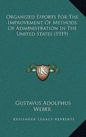 Organized Efforts for the Improvement of Methods of Administration in the United States 1018901973 Book Cover