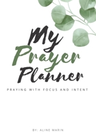 My Prayer Planner: Praying with focus and intent. 1734438169 Book Cover