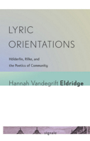 Lyric Orientations: Hölderlin, Rilke, and the Poetics of Community 0801479320 Book Cover