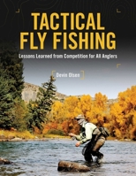 Tactical Fly Fishing: Lessons Learned from Competition for All Anglers 0811719820 Book Cover
