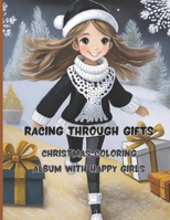 Racing Through Gifts | 68 big pages | 8.5 x 11 inch | Peace, joy and fun with colors and crayons: Christmas Coloring Album with Happy Girls B0CN4TTHP9 Book Cover