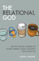 The Relational God: What the Scriptural Commands for Children, Marriages, Siblings, and Parents Teach Us about God 0999309900 Book Cover