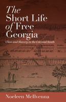 The Short Life of Free Georgia: Class and Slavery in the Colonial South 1469624036 Book Cover