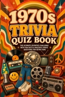 1970s Trivia Quiz Book: The Ultimate Seventies Challenge with Fun Facts & Multiple Choice Questions for Retro Fans B0FHKC2VS5 Book Cover