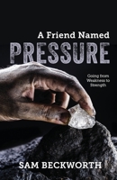 A Friend Named Pressure: Going from Weakness to Strength B0CKV1483Y Book Cover