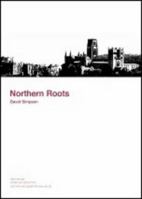 Northern Roots: Who We are, Where We Came from and Why We Speak the Way We Do 1901888355 Book Cover