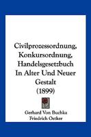 Civilprozessordnung, Konkursordnung, Handelsgesetzbuch In Alter Und Neuer Gestalt (1899) 1168116384 Book Cover